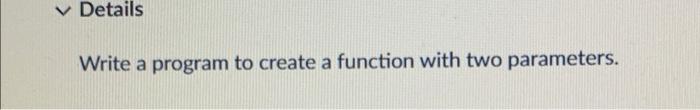 Solved Write a program to create a function with two | Chegg.com