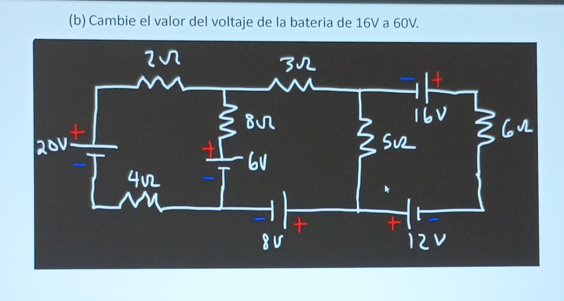 (b) Cambie el valor del voltaje de la bateria de \( 16 \mathrm{~V} \) a \( 60 \mathrm{~V} \).