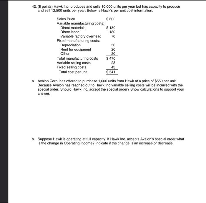 42. (8 points) Hawk Inc. produces and sells 10,000 units per year but has capacity to produce and sell 12,500 units per year.