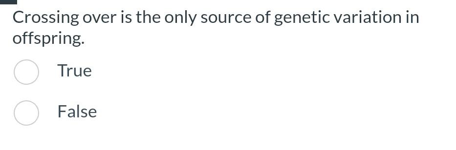 Solved Crossing over is the only source of genetic variation | Chegg.com