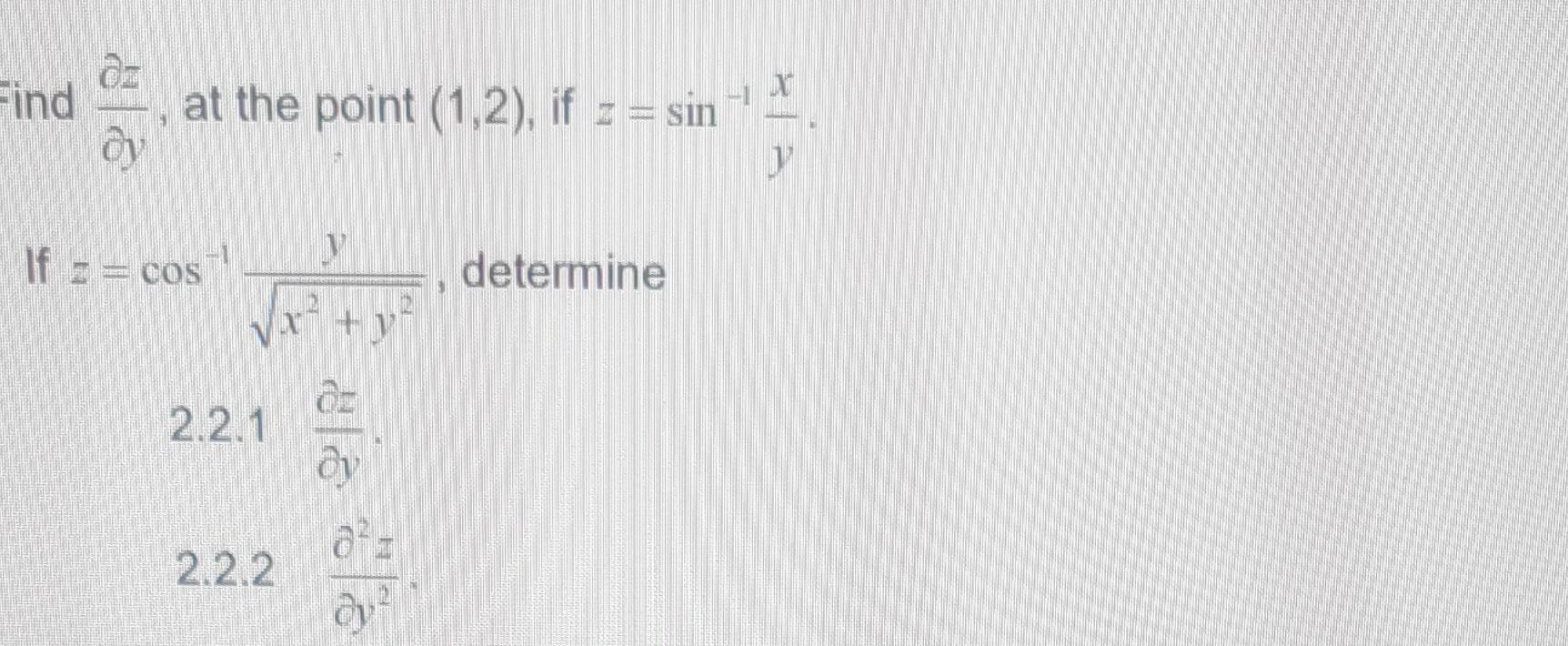 Find \( \frac{\partial z}{\partial y} \), at the point \( (1,2) \), if \( z=\sin ^{-1} \frac{x}{y} \) If \( z=\cos ^{-1} \fra