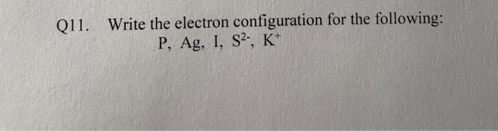 Solved Q11. Write the electron configuration for the | Chegg.com