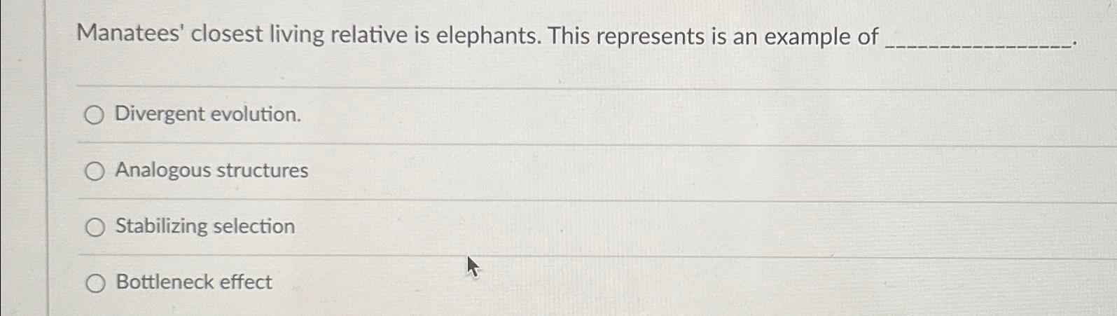 Solved Manatees' closest living relative is elephants. This | Chegg.com