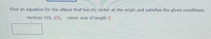 Solved Find an equation for the ellipse that has its center | Chegg.com