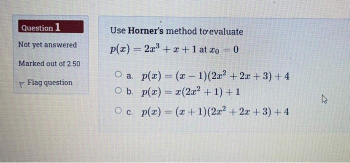 Solved Question 1 Use Horner's method to evaluate p(x) = 2x3 | Chegg.com
