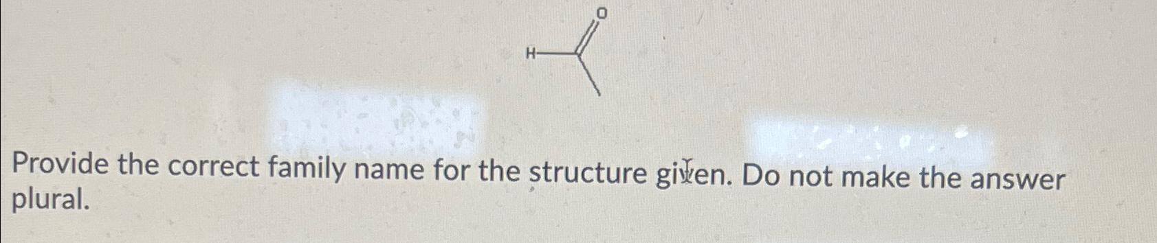 Solved Provide the correct family name for the structure | Chegg.com