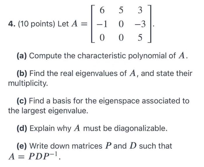 Solved 4. (10 points) Let A = 6 5 3 -1 1 0 -3 0 0 5 (a) | Chegg.com