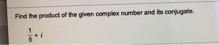 Solved Find the product of the given complex number and its | Chegg.com