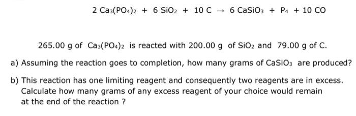 Solved 2 Ca3(PO4)2 + 6 SiO2 + 10 C → 6 CaSiO3 + P4 + 10 CO | Chegg.com