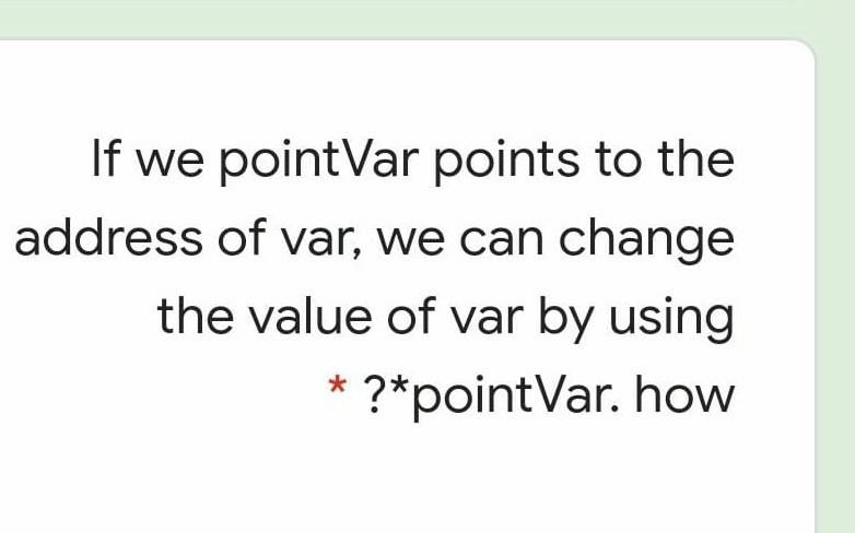 Solved If we pointVar points to the address of var, we can | Chegg.com