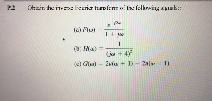 P 2 Obtain The Inverse Fourier Transform Of The Chegg Com