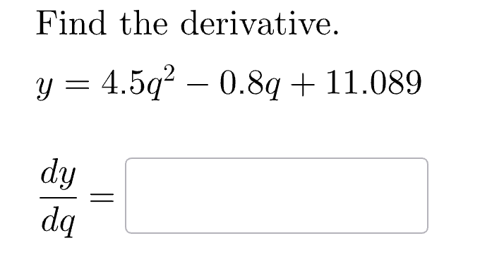 Solved Find the derivative.y=4.5q2-0.8q+11.089dydq= | Chegg.com