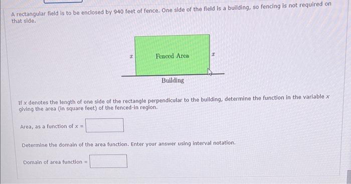 Solved A rectangular field is to be enclosed by 940 feet of | Chegg.com