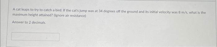 Solved A cat leaps to try to catch a bird. If the cat's jump | Chegg.com
