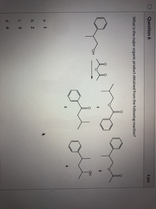 Solved Question 6 4 Pts What Is The Major Organic Product | Chegg.com