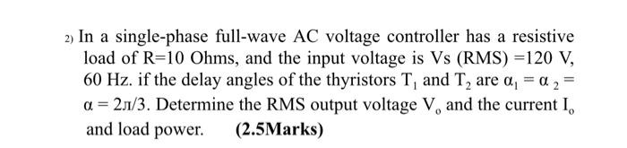 Solved 2) In A Single-phase Full-wave AC Voltage Controller | Chegg.com