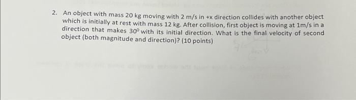 Solved 2. An object with mass 20 kg moving with 2 m/s in +x | Chegg.com