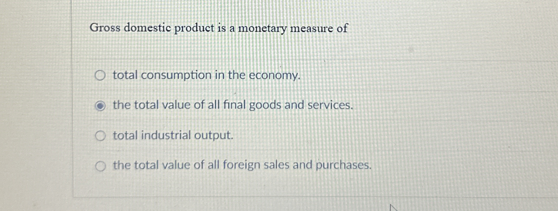 Solved Gross domestic product is a monetary measure of which | Chegg.com