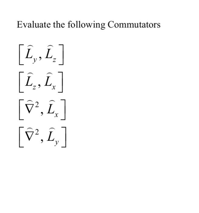 Solved Evaluate The Following Commutators [1,, I ] X X [52, | Chegg.com