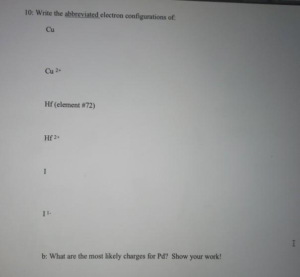 Solved 10: Write the abbreviated electron configurations of | Chegg.com