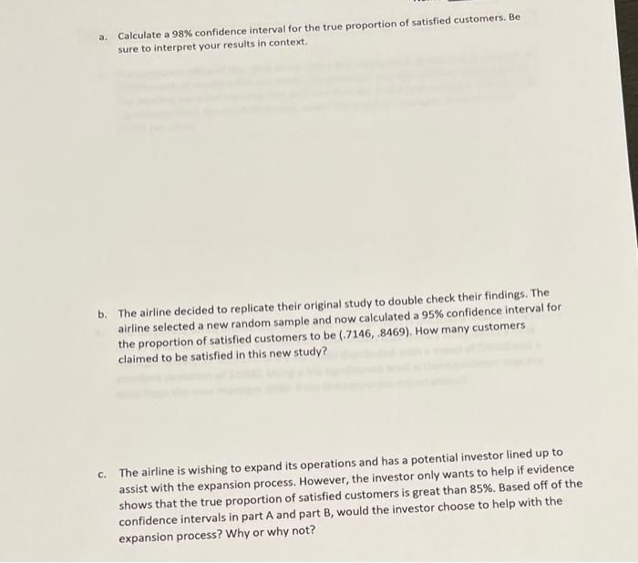 a. Calculate a \( 98 \% \) confidence interval for the true proportion of satisfied customers. Be sure to interpret your resu