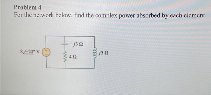Solved Problem 4 For the network below, find the complex | Chegg.com