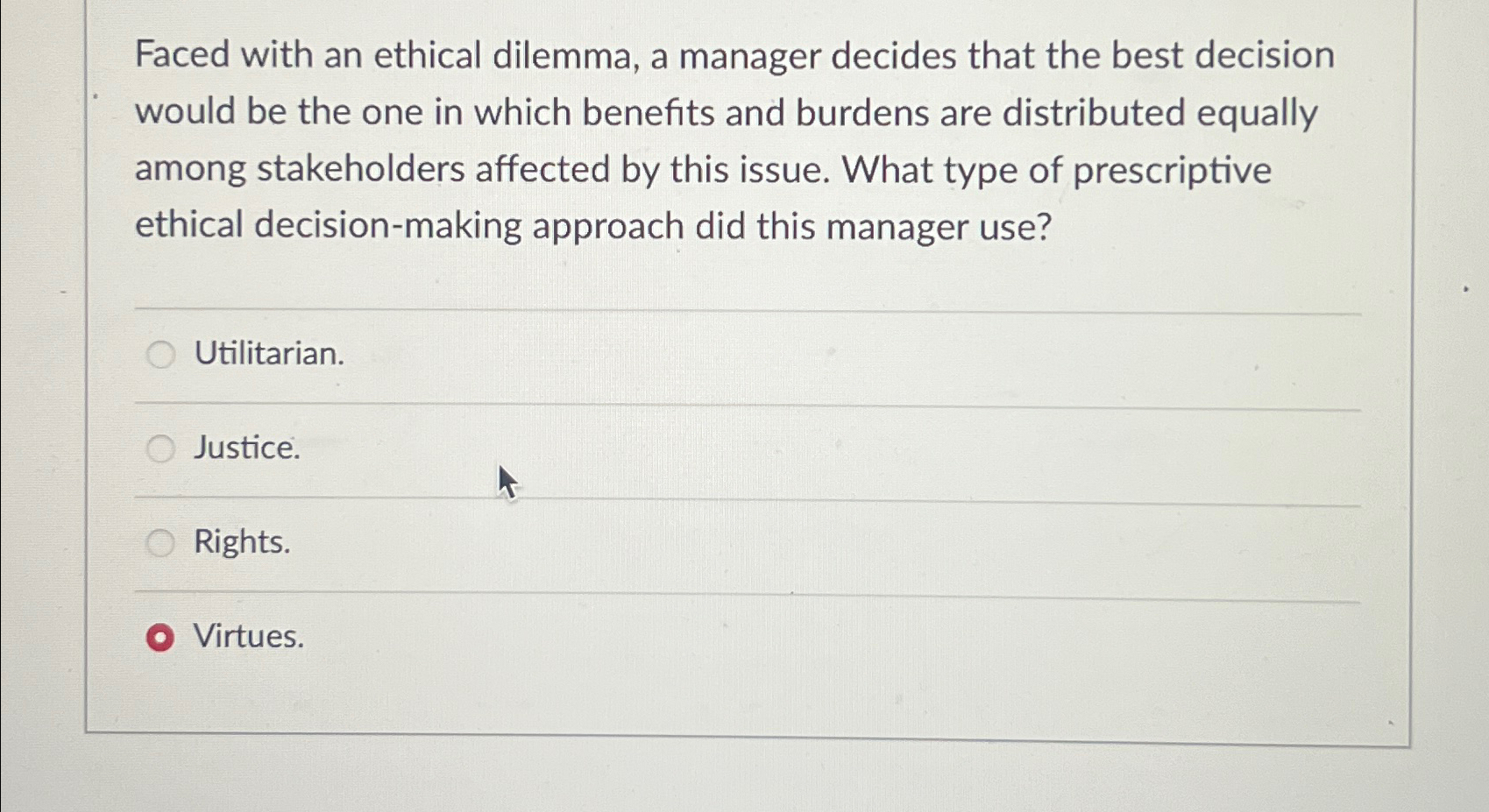 Solved Faced with an ethical dilemma, a manager decides that | Chegg.com