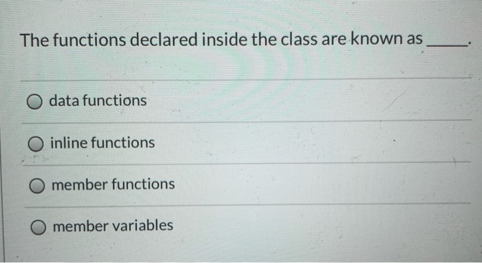 Solved The functions declared inside the class are known as | Chegg.com