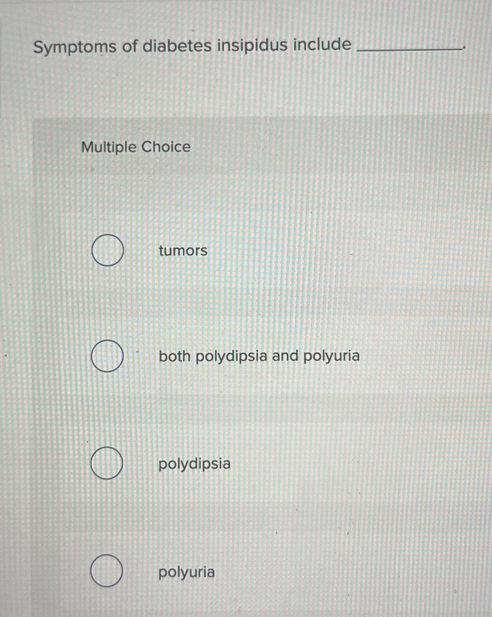 Solved Symptoms of diabetes insipidus includeMultiple   Chegg.com