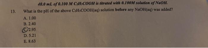 \( 40.0 \mathrm{~mL} \) of \( 0.100 \mathrm{M} \mathrm{C} 2 \mathrm{H}_{5} \mathrm{COOH} \) is titrated with \( 0.100 \mathrm