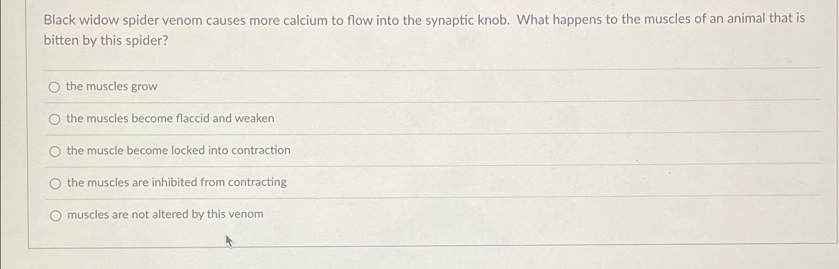 Solved Black widow spider venom causes more calcium to flow | Chegg.com