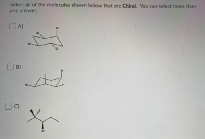 Solved Select all of the molecules shown below that are | Chegg.com