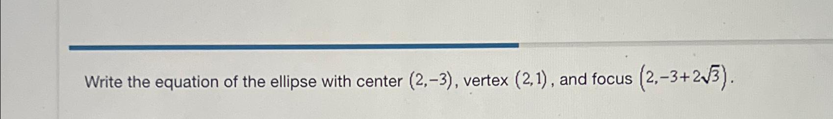 Solved Write the equation of the ellipse with center (2,-3), | Chegg.com