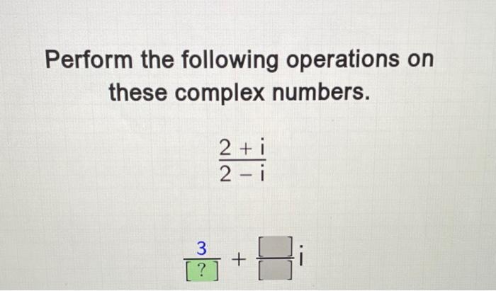 Solved Perform the following operations on these complex | Chegg.com