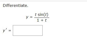 Differentiate. \[ y=\frac{t \sin (t)}{1+t} \]