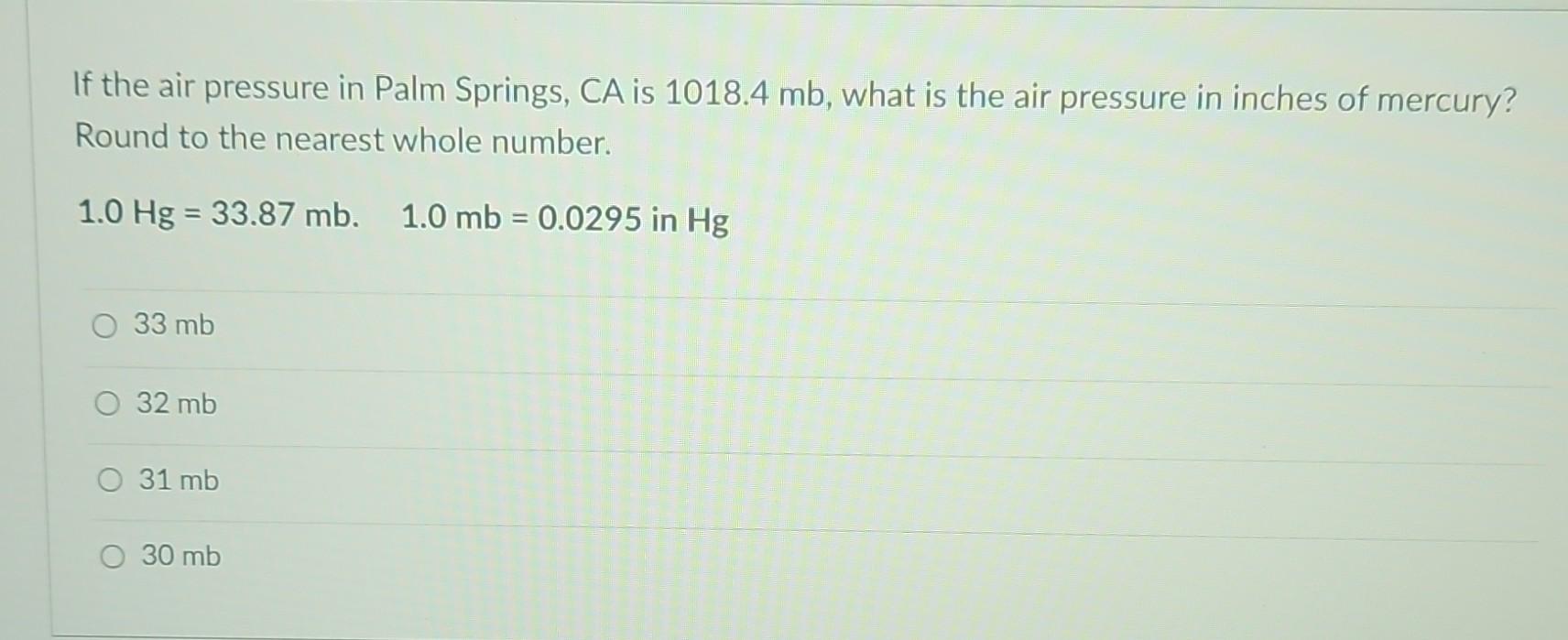 Solved If the air pressure in Palm Springs, CA is 1018.4mb,