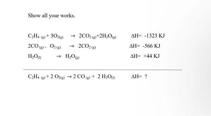 Solved Show all your works. C2H4 g 3O2 g 2CO2 Chegg