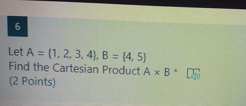 Solved 6 Let A = {1, 2, 3, 4}, B = {4, 5} Find the Cartesian | Chegg.com