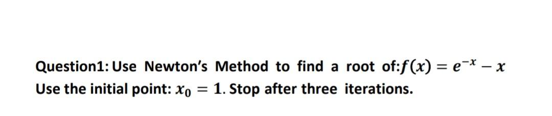 Solved Question1 Use Newtons Method To Find A Root Of