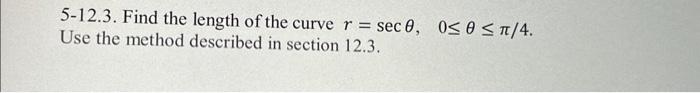 Solved 5-12.3. Find the length of the curve r=secθ,0≤θ≤π/4. | Chegg.com