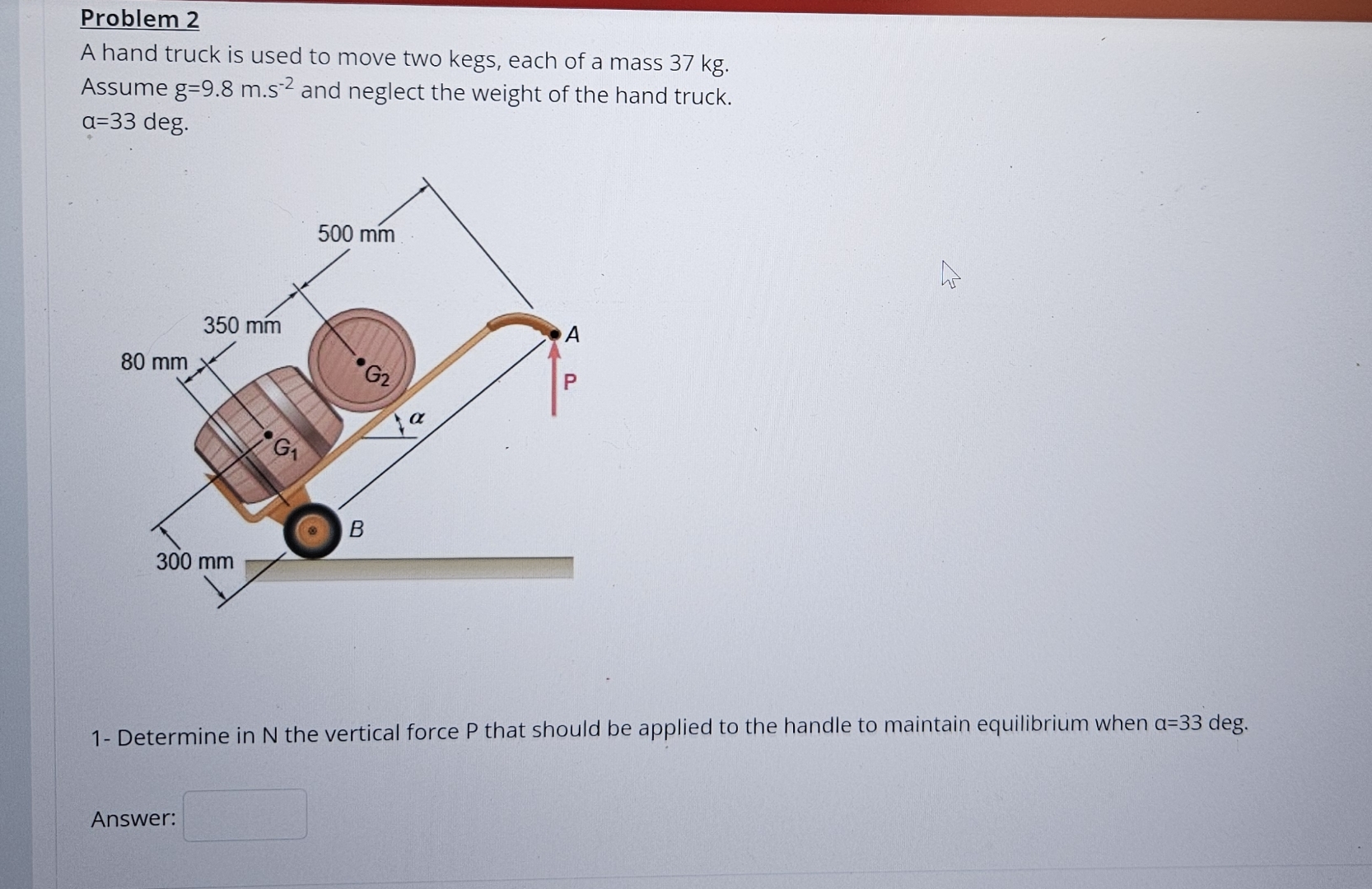 Solved Problem 2A hand truck is used to move two kegs, each | Chegg.com