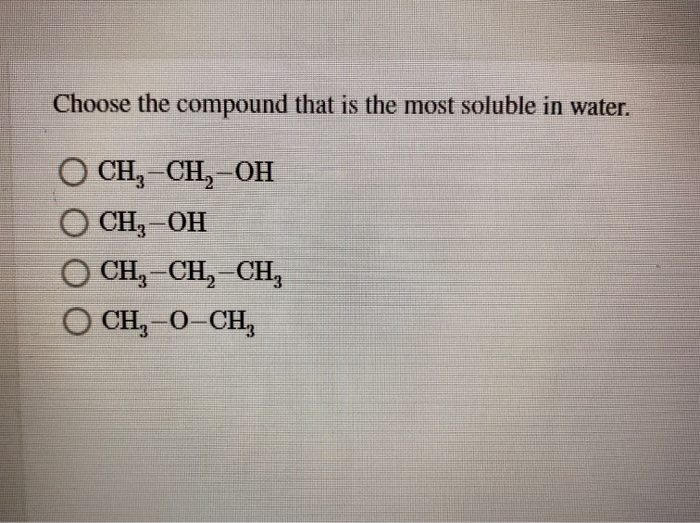 Solved Choose the compound that is the most soluble in