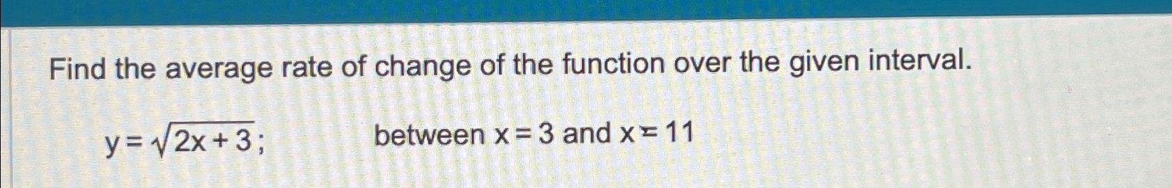 Solved Find the average rate of change of the function over | Chegg.com