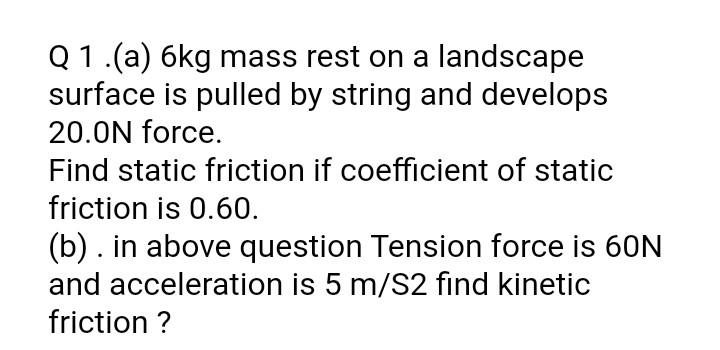 Solved Q1.(a) 6kg mass rest on a landscape surface is pulled | Chegg.com