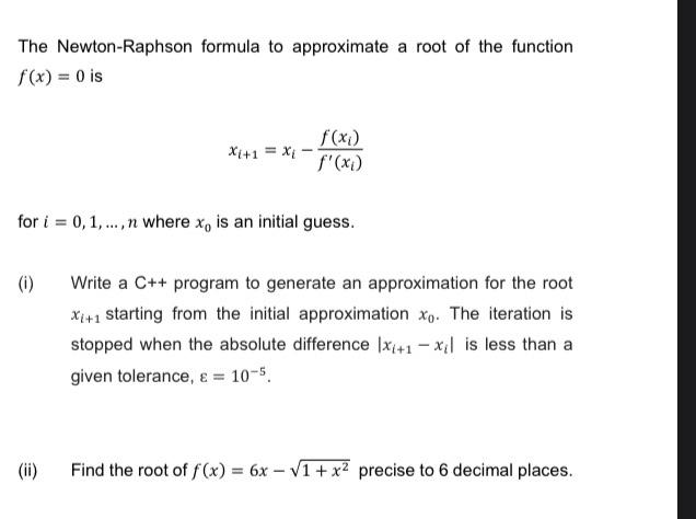 The Newton-Raphson formula to approximate a root of the function
f(x) = 0 is
(i)
=
X+1 X-
(ii)
-
for i = 0, 1,..., n where x,