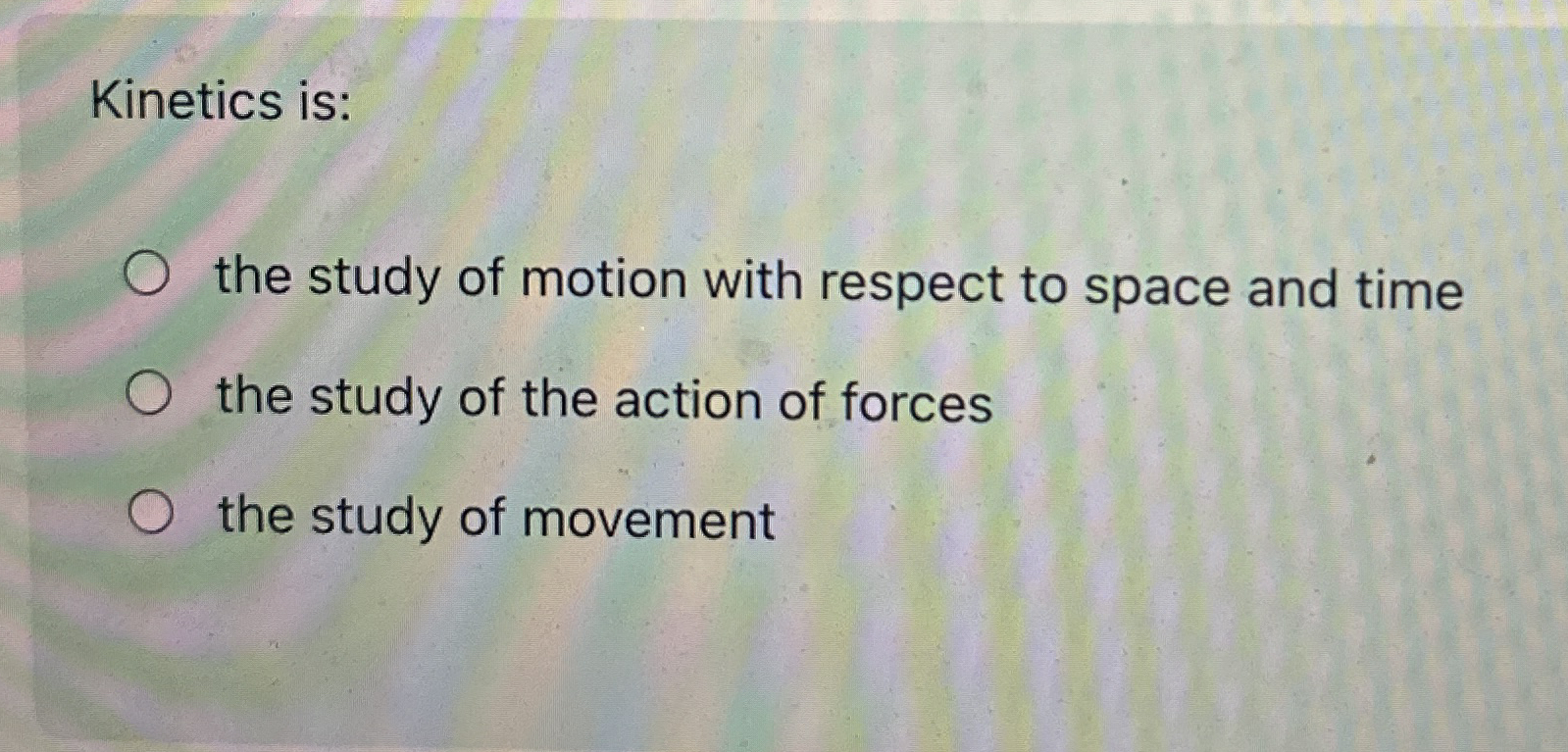 Solved Kinetics is:the study of motion with respect to space | Chegg.com