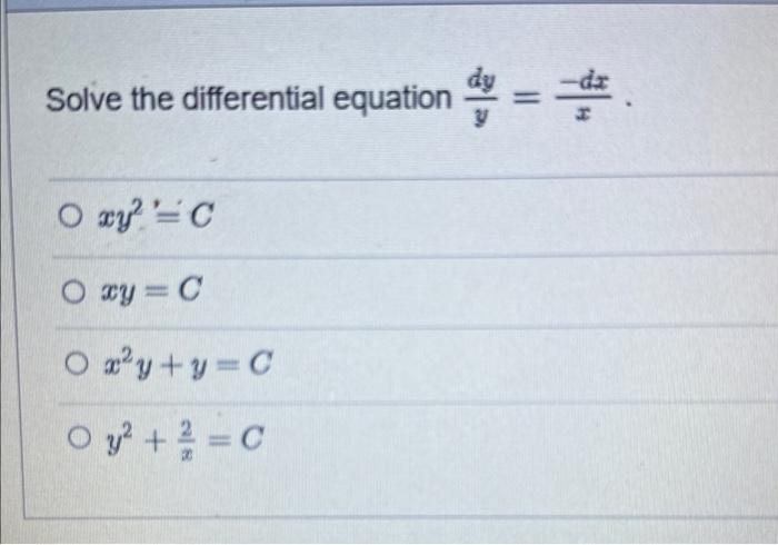 Solved Solve the differential equation ydy=x−dx. xy2=C xy=C | Chegg.com
