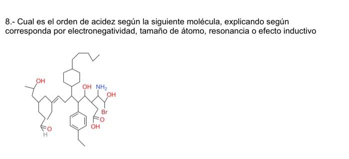 8.- Cual es el orden de acidez según la siguiente molécula, explicando según corresponda por electronegatividad, tamaño de át