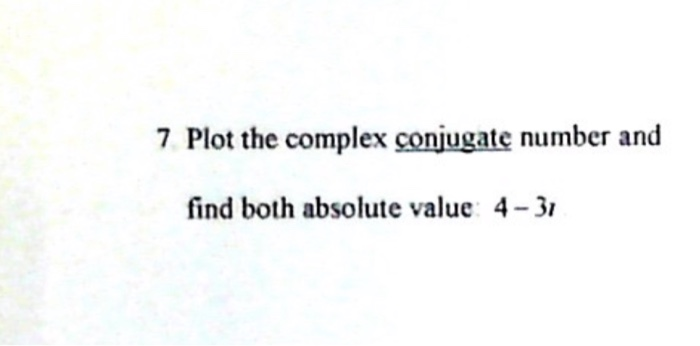 Solved 7 Plot the complex conjugate number and find both | Chegg.com