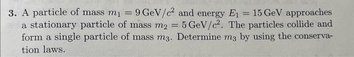Solved 3. A particle of mass m1=9GeV/c2 and energy E1=15GeV | Chegg.com